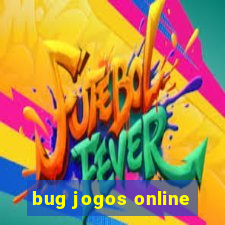 bug jogos online